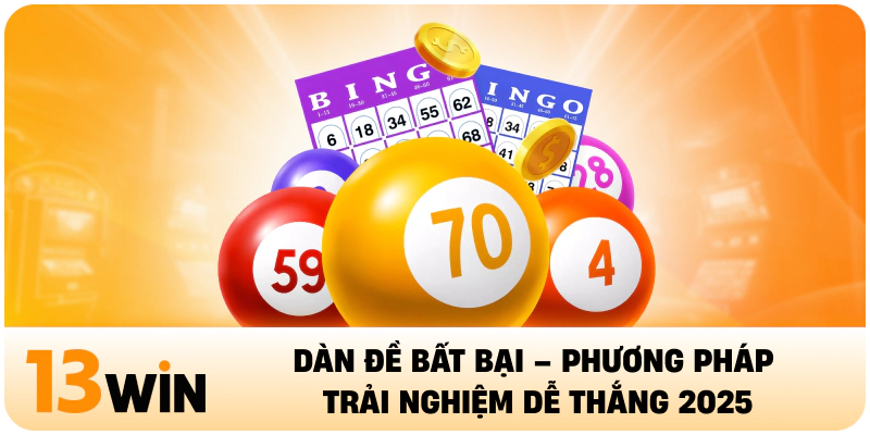 Dàn Đề Bất Bại – Phương Pháp Trải Nghiệm Dễ Thắng 2025